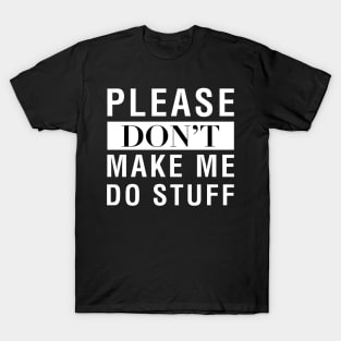 Please Don't Make Me Do Stuff T-Shirt